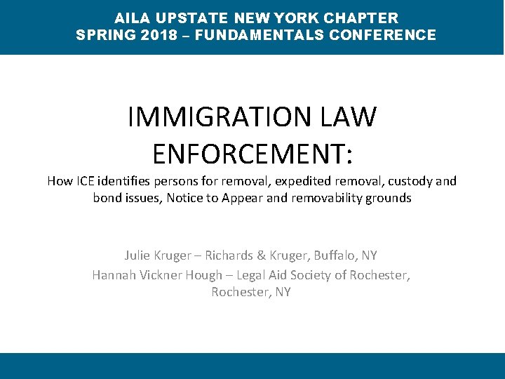 AILA UPSTATE NEW YORK CHAPTER SPRING 2018 – FUNDAMENTALS CONFERENCE IMMIGRATION LAW ENFORCEMENT: How