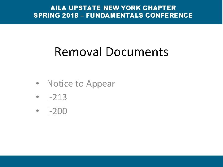 AILA UPSTATE NEW YORK CHAPTER SPRING 2018 – FUNDAMENTALS CONFERENCE Removal Documents • Notice