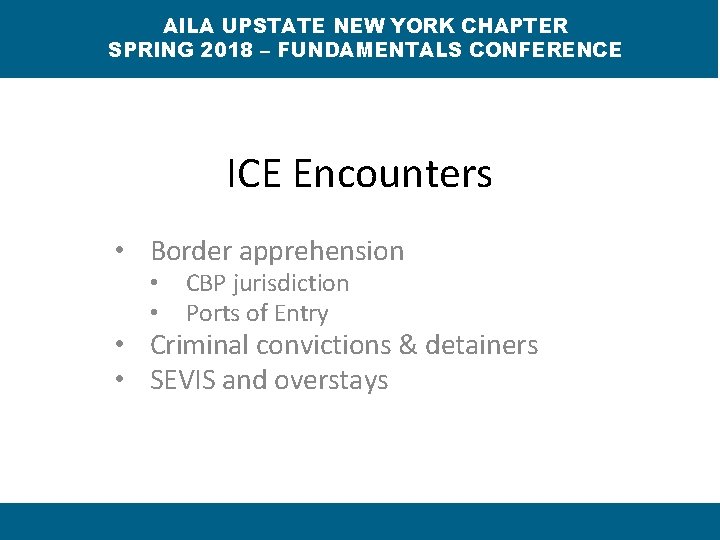 AILA UPSTATE NEW YORK CHAPTER SPRING 2018 – FUNDAMENTALS CONFERENCE ICE Encounters • Border