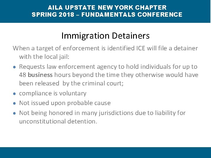 AILA UPSTATE NEW YORK CHAPTER SPRING 2018 – FUNDAMENTALS CONFERENCE Immigration Detainers When a