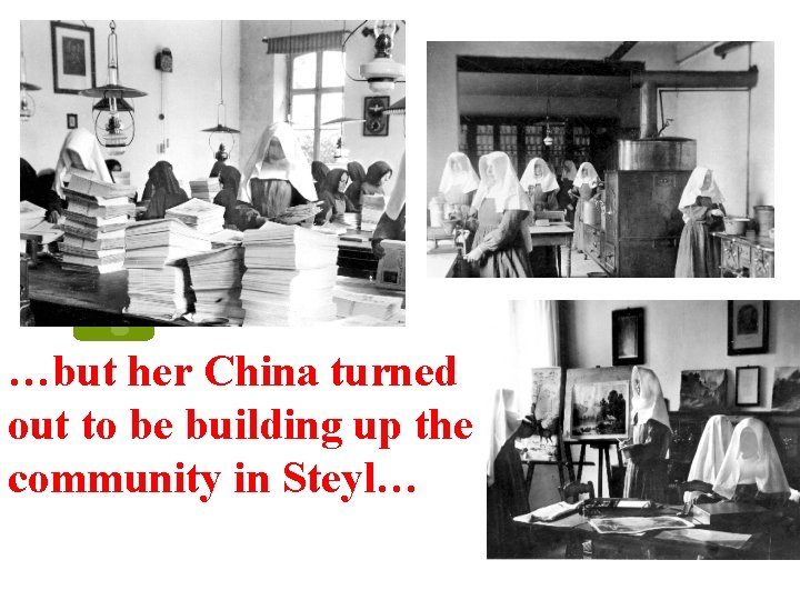 …but her China turned out to be building up the community in Steyl… 