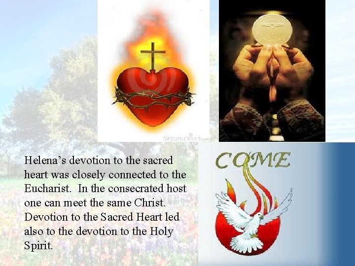 Helena’s devotion to the sacred heart was closely connected to the Eucharist. In the