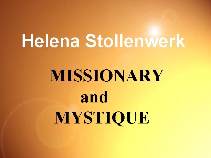 Helena Stollenwerk MISSIONARY and MYSTIQUE 
