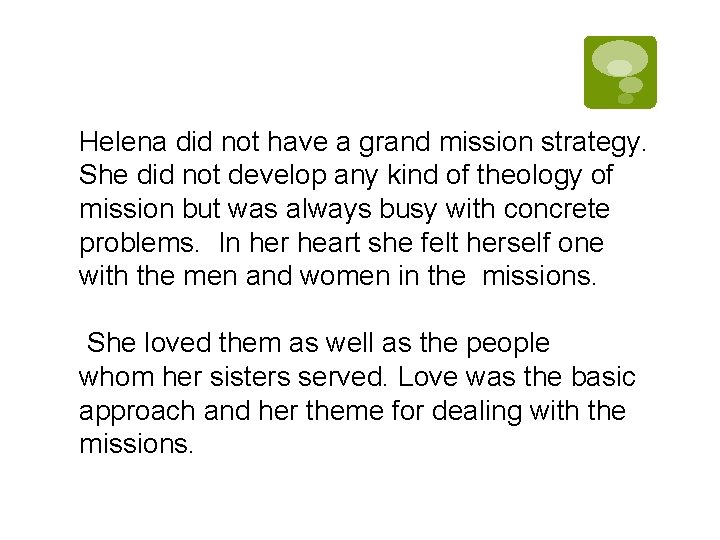 Helena did not have a grand mission strategy. She did not develop any kind