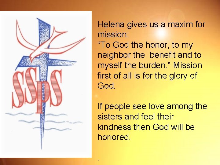 Helena gives us a maxim for mission: “To God the honor, to my neighbor