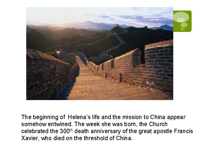 The beginning of Helena’s life and the mission to China appear somehow entwined. The