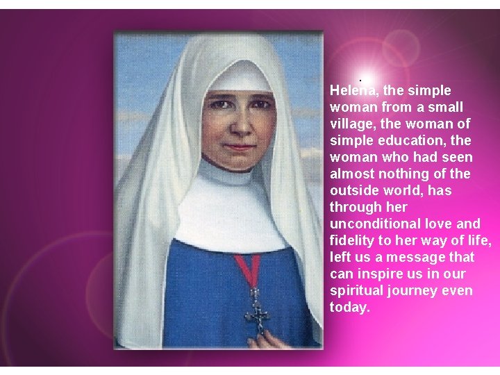 . Helena, the simple woman from a small village, the woman of simple education,