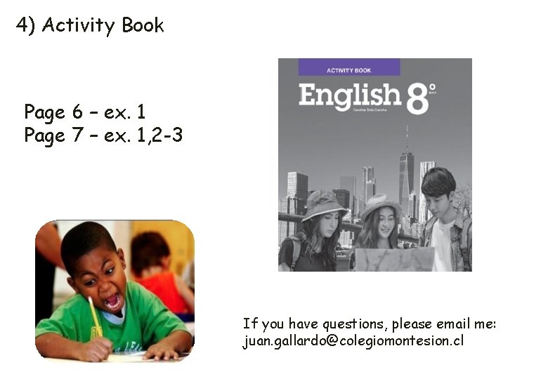 4) Activity Book Page 6 – ex. 1 Page 7 – ex. 1, 2