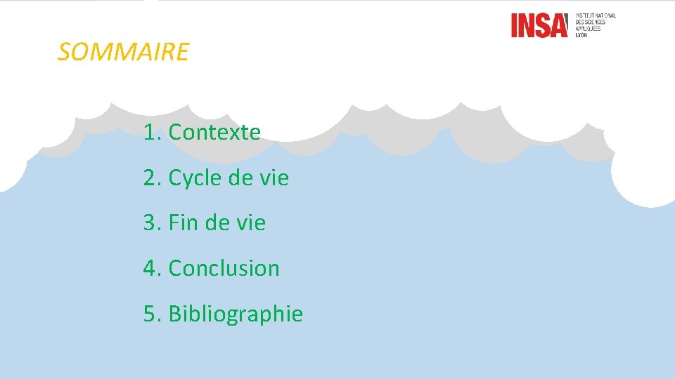 SOMMAIRE 1. Contexte 2. Cycle de vie 3. Fin de vie 4. Conclusion 5.