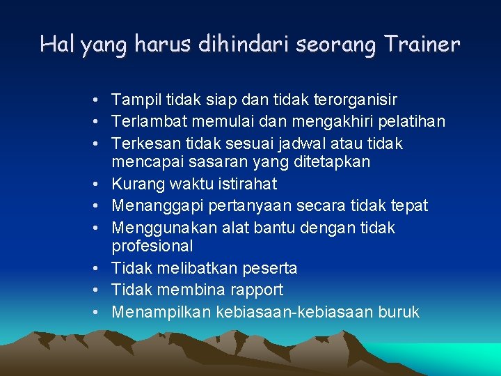 Hal yang harus dihindari seorang Trainer • Tampil tidak siap dan tidak terorganisir •