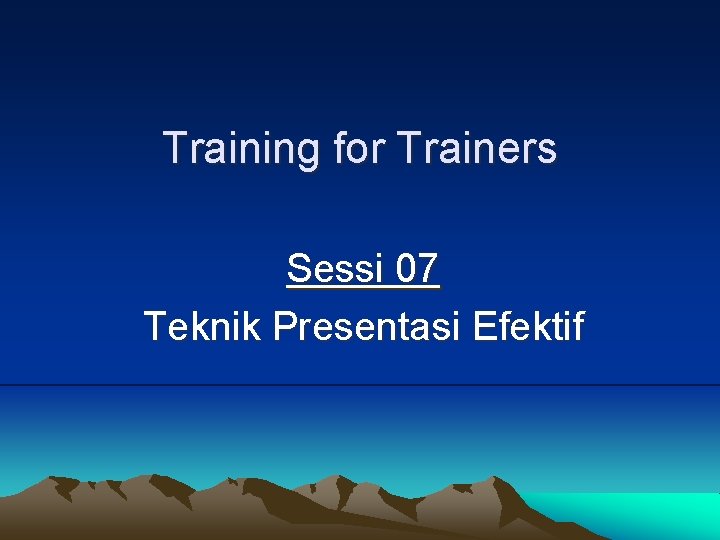 Training for Trainers Sessi 07 Teknik Presentasi Efektif 