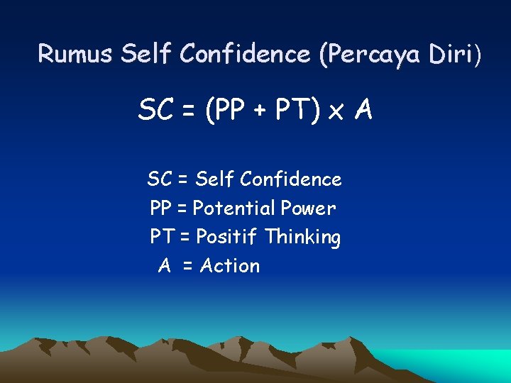 Rumus Self Confidence (Percaya Diri) SC = (PP + PT) x A SC =