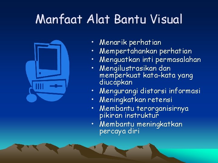 Manfaat Alat Bantu Visual • • Menarik perhatian Mempertahankan perhatian Menguatkan inti permasalahan Mengilustrasikan