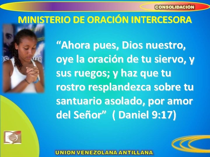 MINISTERIO DE ORACIÓN INTERCESORA “Ahora pues, Dios nuestro, oye la oración de tu siervo,