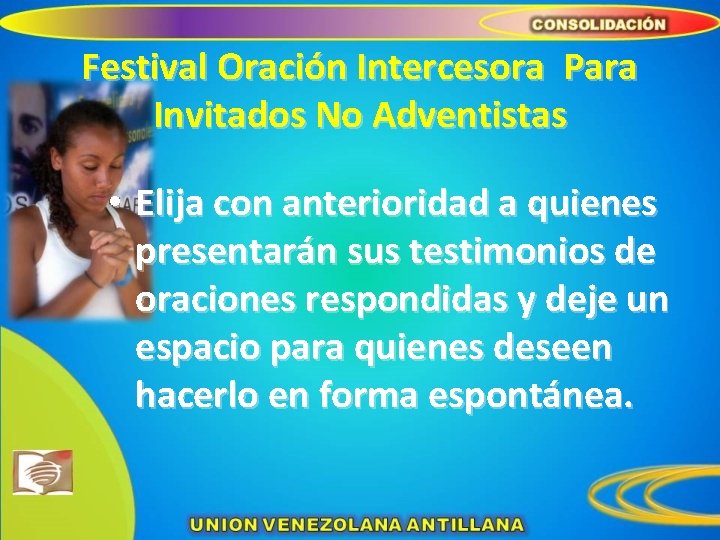 Festival Oración Intercesora Para Invitados No Adventistas • Elija con anterioridad a quienes presentarán