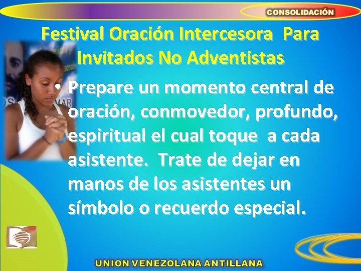 Festival Oración Intercesora Para Invitados No Adventistas • Prepare un momento central de oración,