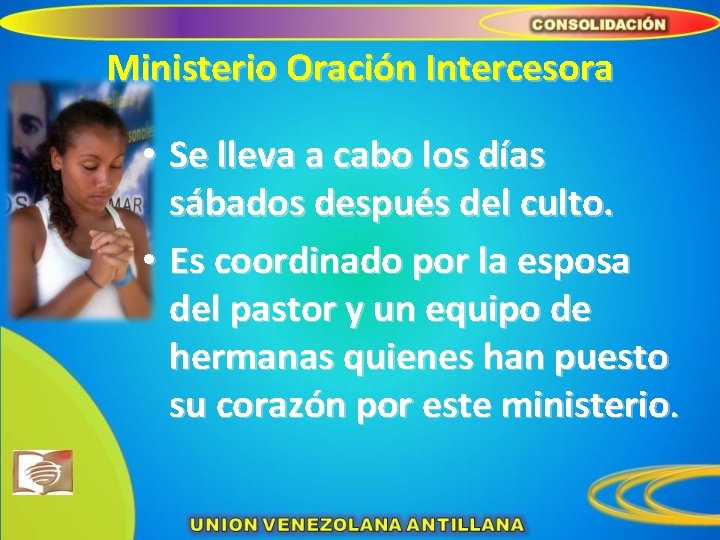 Ministerio Oración Intercesora • Se lleva a cabo los días sábados después del culto.