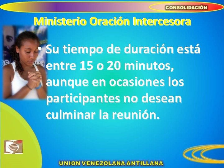 Ministerio Oración Intercesora • Su tiempo de duración está entre 15 o 20 minutos,