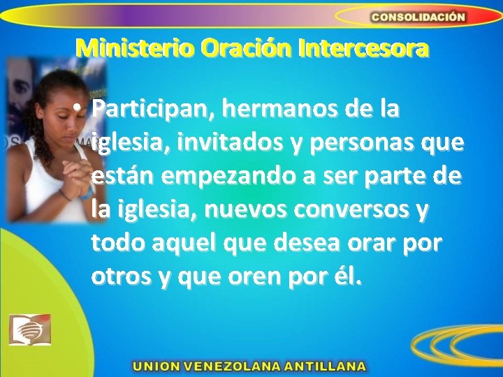 Ministerio Oración Intercesora • Participan, hermanos de la iglesia, invitados y personas que están