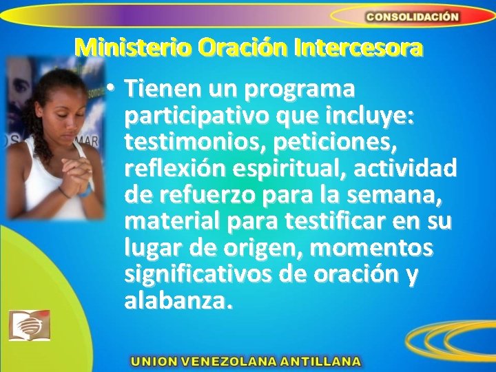 Ministerio Oración Intercesora • Tienen un programa participativo que incluye: testimonios, peticiones, reflexión espiritual,