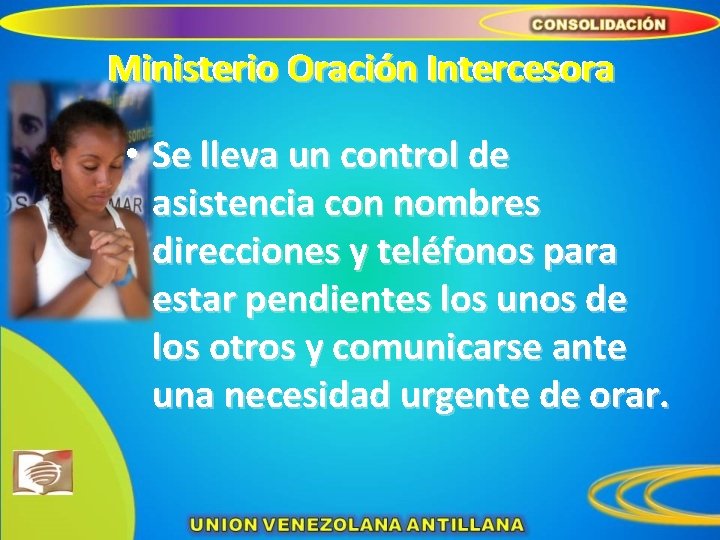 Ministerio Oración Intercesora • Se lleva un control de asistencia con nombres direcciones y