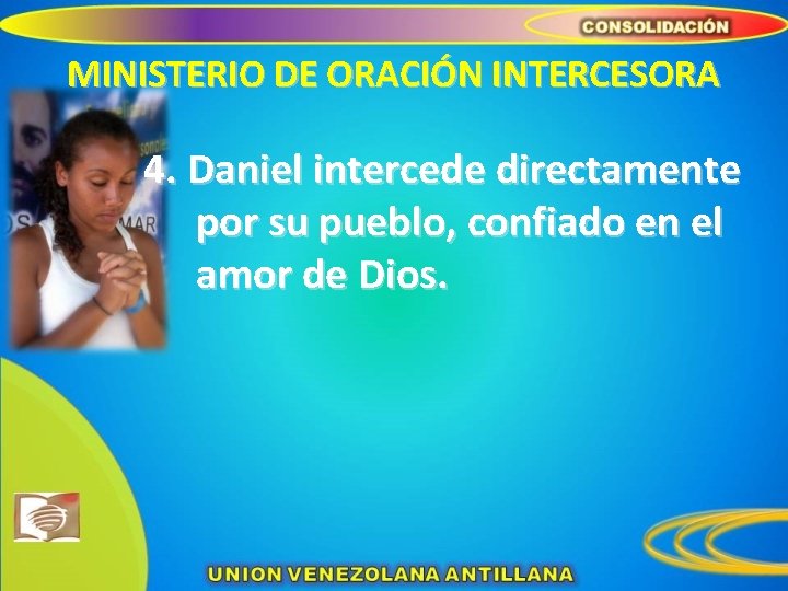 MINISTERIO DE ORACIÓN INTERCESORA 4. Daniel intercede directamente por su pueblo, confiado en el