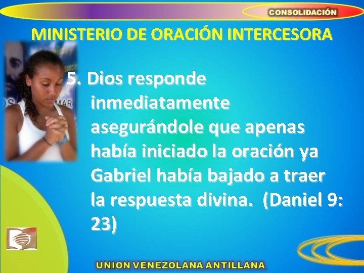 MINISTERIO DE ORACIÓN INTERCESORA 5. Dios responde inmediatamente asegurándole que apenas había iniciado la