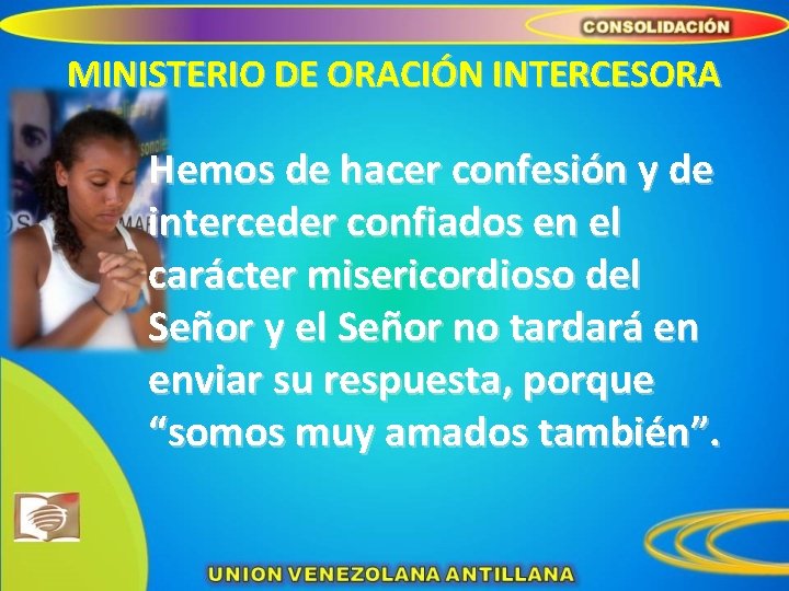 MINISTERIO DE ORACIÓN INTERCESORA Hemos de hacer confesión y de interceder confiados en el