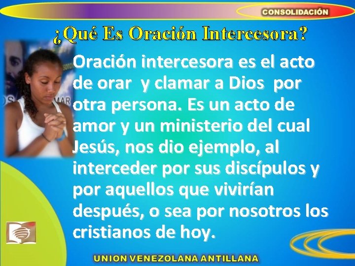 ¿Qué Es Oración Intercesora? Oración intercesora es el acto de orar y clamar a