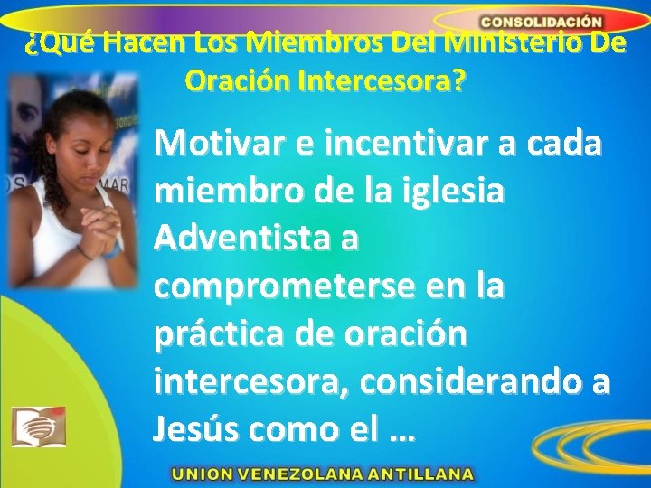 ¿Qué Hacen Los Miembros Del Ministerio De Oración Intercesora? Motivar e incentivar a cada