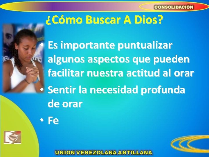 ¿Cómo Buscar A Dios? • Es importante puntualizar algunos aspectos que pueden facilitar nuestra