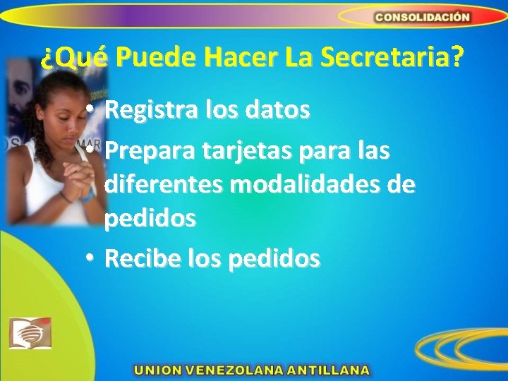 ¿Qué Puede Hacer La Secretaria? • Registra los datos • Prepara tarjetas para las