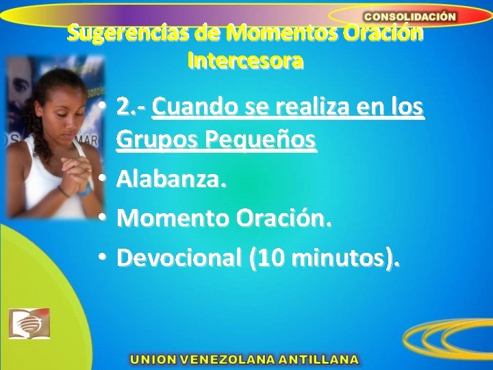 Sugerencias de de Momentos Oración Sugerencias Intercesora • 2. - Cuando se realiza en