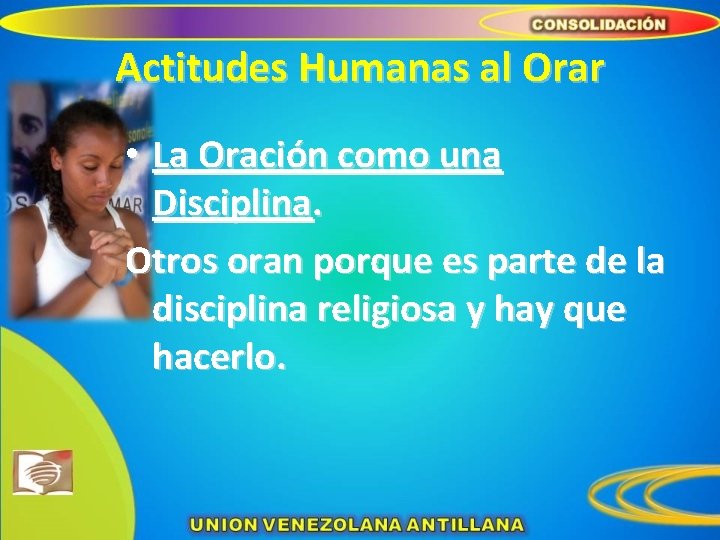 Actitudes Humanas al Orar • La Oración como una Disciplina. Otros oran porque es