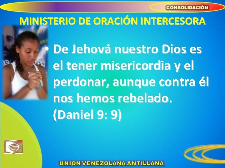 MINISTERIO DE ORACIÓN INTERCESORA • De Jehová nuestro Dios es el tener misericordia y