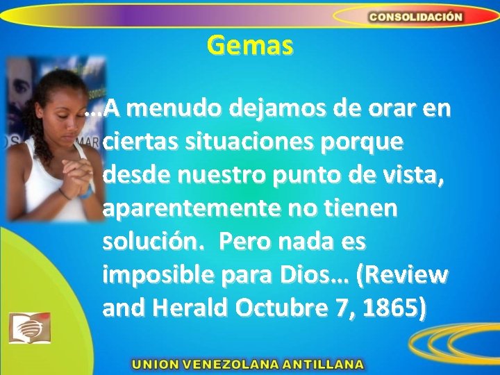 Gemas …A menudo dejamos de orar en ciertas situaciones porque desde nuestro punto de