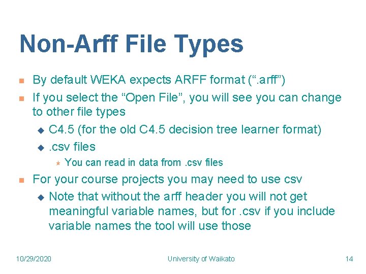 Non-Arff File Types n n By default WEKA expects ARFF format (“. arff”) If