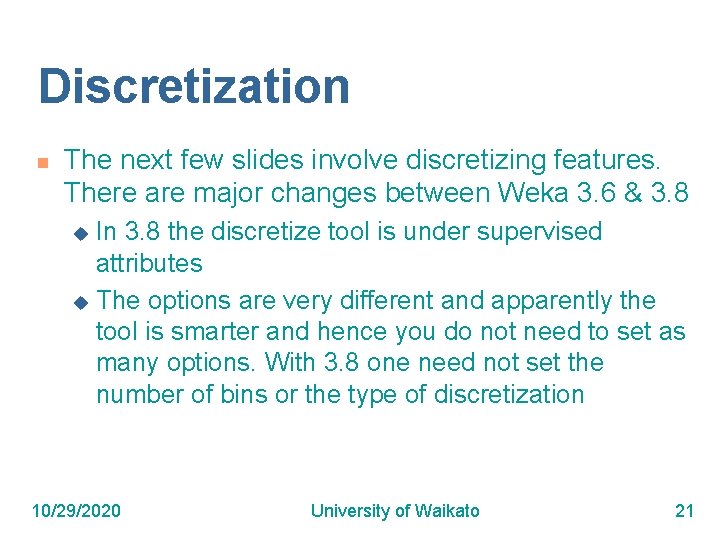 Discretization n The next few slides involve discretizing features. There are major changes between
