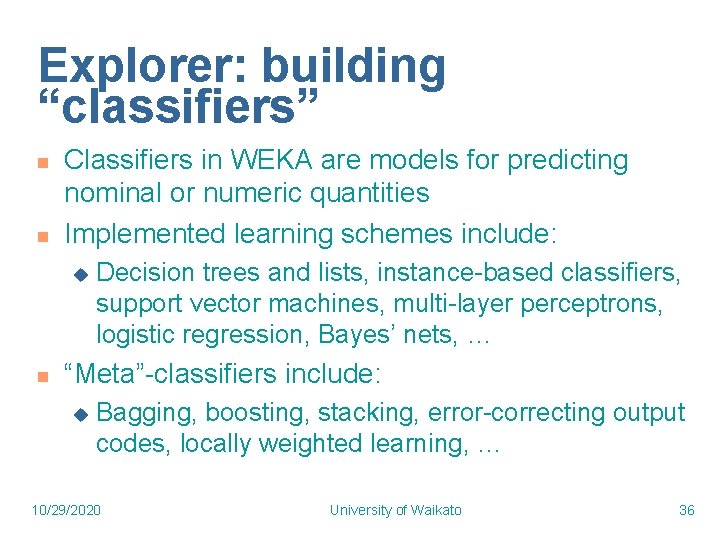 Explorer: building “classifiers” n n Classifiers in WEKA are models for predicting nominal or