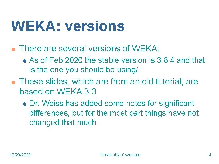 WEKA: versions n There are several versions of WEKA: u n As of Feb