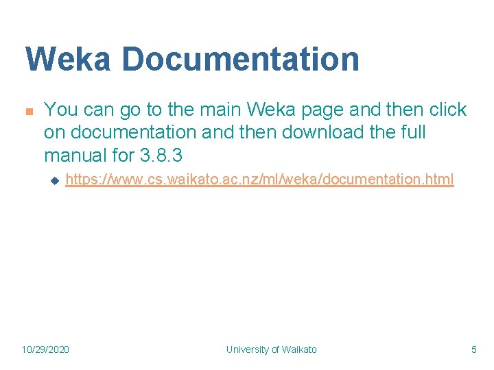 Weka Documentation n You can go to the main Weka page and then click