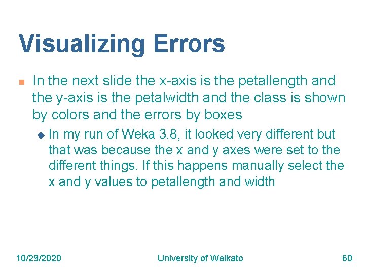 Visualizing Errors n In the next slide the x-axis is the petallength and the