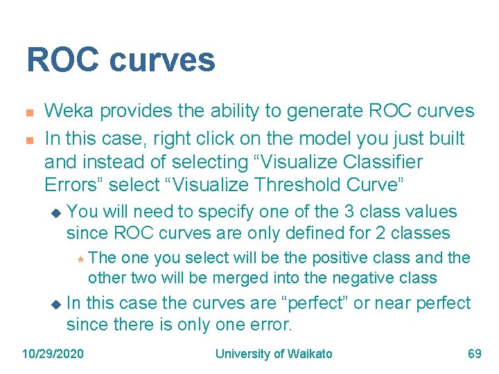 ROC curves n n Weka provides the ability to generate ROC curves In this