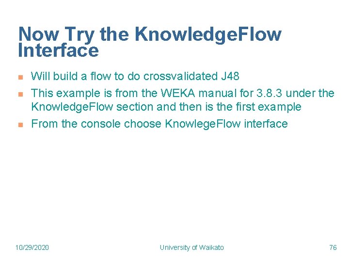 Now Try the Knowledge. Flow Interface n n n Will build a flow to