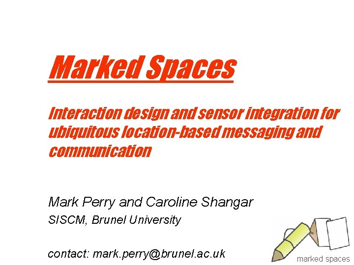 Marked Spaces Interaction design and sensor integration for ubiquitous location-based messaging and communication Mark