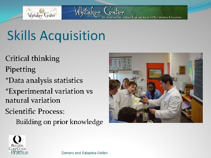 Skills Acquisition Critical thinking Pipetting *Data analysis statistics *Experimental variation vs natural variation Scientific