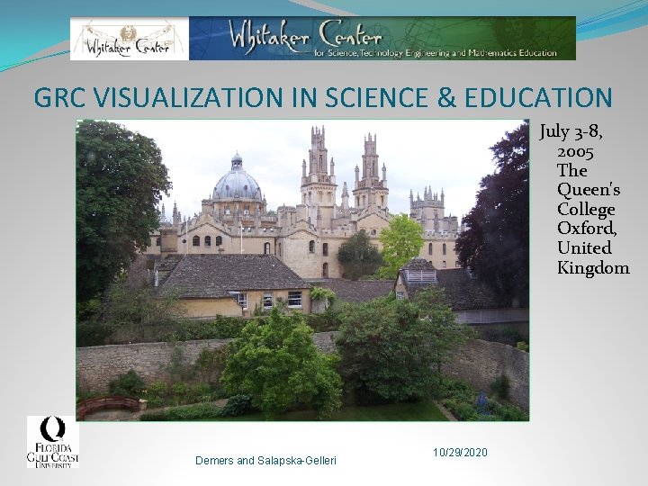 GRC VISUALIZATION IN SCIENCE & EDUCATION July 3 -8, 2005 The Queen's College Oxford,