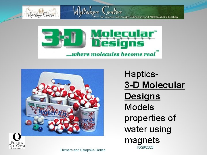 Haptics 3 -D Molecular Designs Models properties of water using magnets Demers and Salapska-Gelleri