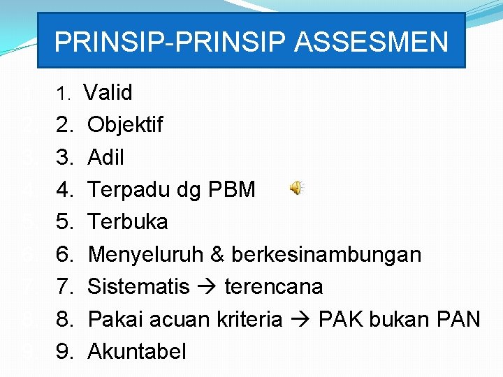 PRINSIP-PRINSIP ASSESMEN 1. 1. Valid 2. 2. Objektif 3. 3. Adil 4. 4. Terpadu PRINSIP-PRINSIP ASSESMEN 1. 1. Valid 2. 2. Objektif 3. 3. Adil 4. 4. Terpadu