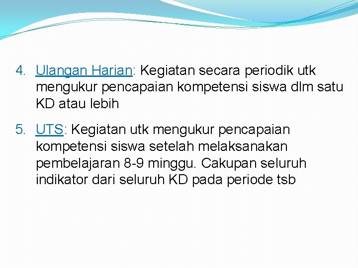 4. Ulangan Harian: Kegiatan secara periodik utk mengukur pencapaian kompetensi siswa dlm satu KD 4. Ulangan Harian: Kegiatan secara periodik utk mengukur pencapaian kompetensi siswa dlm satu KD